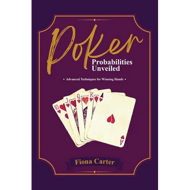 Poker Probabilities Unveiled: Advanced Techniques for Winning Hands