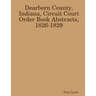 Dearborn County, Indiana, Circuit Court Order Book Abstracts, 1826-1829