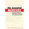 The Essential Marcuse: Selected Writings of Philosopher and Social Critic Herbert Marcuse