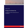 Chicago, the Garden City: Its Magnificent Parks, Boulevards and Cemeteries...