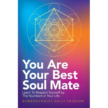 You Are Your Best Soul Mate: Learn to Respect Yourself by the Numbers in Your Life.