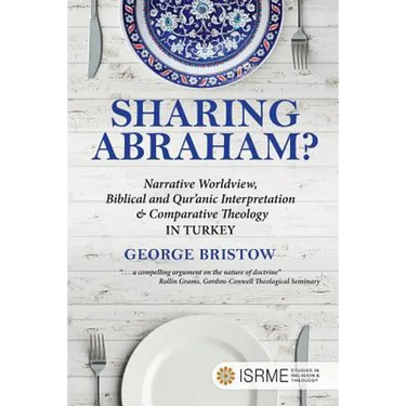 Sharing Abraham?: Narrative Worldview, Biblical and Qur'anic Interpretation & Comparative Theology in Turkey