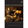 Ways of Sensing: Understanding the Senses in Society