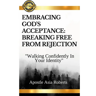 "Embracing God's Acceptance: BREAKING FREE FROM REJECTION" "Walking Confidently In Your Identity"