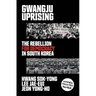 Gwangju Uprising: The Rebellion for Democracy in South Korea