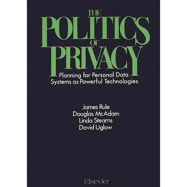The Politics of Privacy: Planning for Personal Data Systems as Powerful Technologies