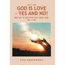 God Is Love - Yes and No!: Help Us to See Who You Truly Are!