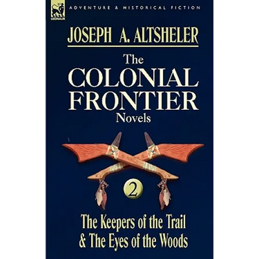 The Colonial Frontier Novels: 2-The Keepers of the Trail & the Eyes of the Woods