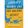 London's Number One Dog-Walking Agency: A Memoir