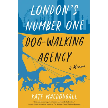 London's Number One Dog-Walking Agency: A Memoir