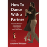 How to Dance with a Partner: The Gentle Method of Unambiguously Communicating Every Step in Every Social Dance