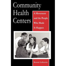 Community Health Centers: A Movement and the People Who Made It Happen