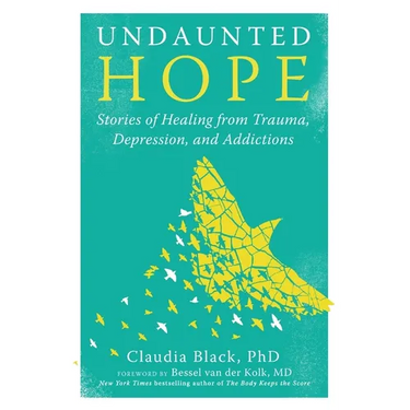 Undaunted Hope: Stories of Healing from Trauma, Depression, and Addictions