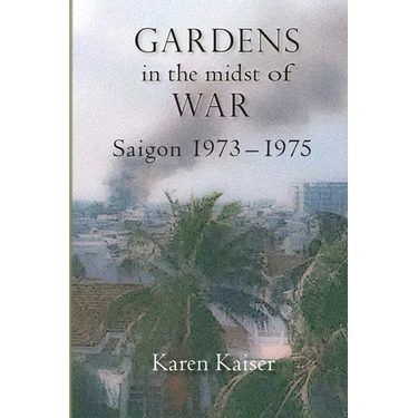 Gardens in the Midst of War: Saigon 1973 - 1975