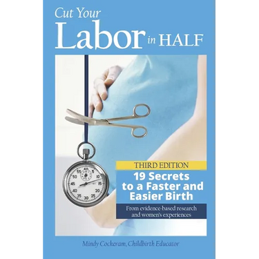 Cut Your Labor in Half: 19 Secrets to a Faster and Easier Birth