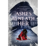 Ashes Beneath Her: A Northern Michigan Asylum Novel