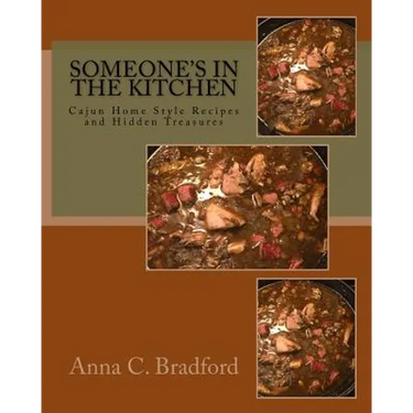 Someone's In The Kitchen: Cajun Home Style Cooking Recipes and Hidden Treasures