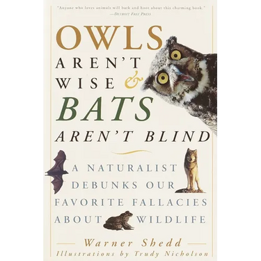Owls Aren't Wise & Bats Aren't Blind: A Naturalist Debunks Our Favorite Fallacies About Wildlife