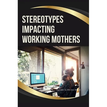 Stereotypes Impacting Working Mothers