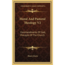 Moral And Pastoral Theology V2: Commandments Of God, Precepts Of The Church