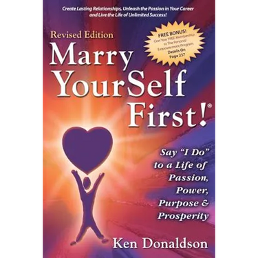 Marry YourSelf First! Say "I DO" to a Life of Passion, Power, Purpose and Prosperity