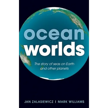 Ocean Worlds: The Story of Seas on Earth and Other Planets