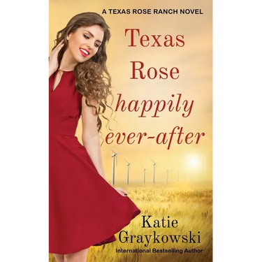 Texas Rose Happily Ever-After: A Texas Rose Ranch Novel Book 5