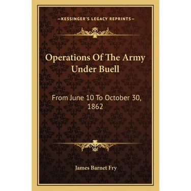 Operations Of The Army Under Buell: From June 10 To October 30, 1862: And The Buell Commission (1884)