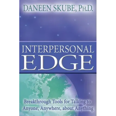 Interpersonal Edge: Breakthrough Tools for Talking to Anyone, Anywhere, about Anything