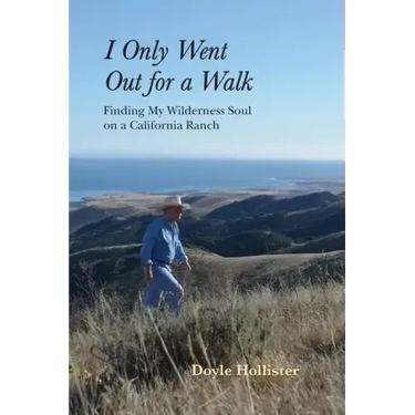 I Only Went Out for a Walk: Finding My Wilderness Soul on a California Ranch