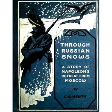 Through Russian snows: a story of Napoleon's retreat from Moscow (1895)