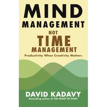 Mind Management, Not Time Management: Productivity When Creativity Matters