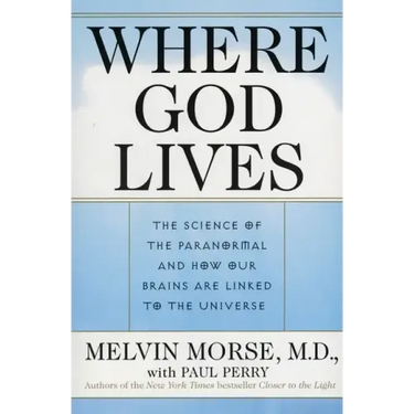 Where God Lives: The Science of the Paranormal and How Our Brains Are Linked to the Universe