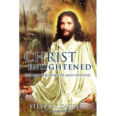 Christ Enlightened: The Lost Teachings of Jesus Unveiled