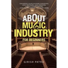 About Music Industry for Beginners: For Budding Sound Engineers (Audiophiles), Music Performers, Music Educators, Musical Content Creators, Music Busi