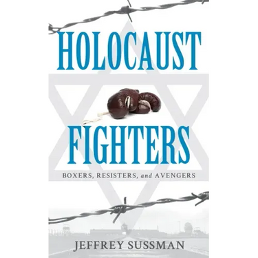 Holocaust Fighters: Boxers, Resisters, and Avengers