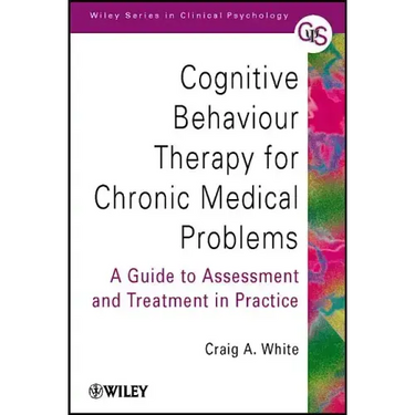 Cognitive Behaviour Therapy for Chronic Medical Problems: A Guide to Assessment and Treatment in Practice