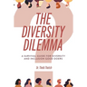 The Diversity Dilemma: A Survival Guide for Diversity and Inclusion Good Doers
