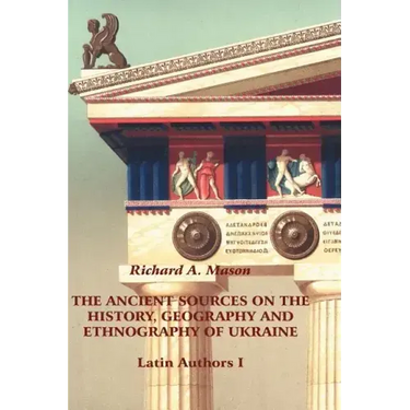The Ancient Sources on the History, Geography and Ethnography of Ukraine - Latin Authors, Part 1