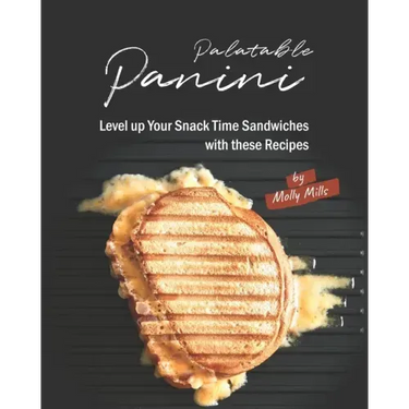 Palatable Panini: Level up Your Snack Time Sandwiches with these Recipes