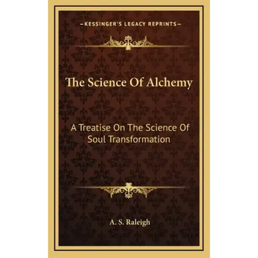 The Science of Alchemy: A Treatise on the Science of Soul Transformation