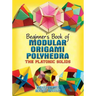 Beginner's Book of Modular Origami Polyhedra: The Platonic Solids