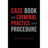Case Book on Criminal Practice and Procedure