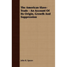 The American Slave-Trade - An Account of its Origin, Growth and Suppression