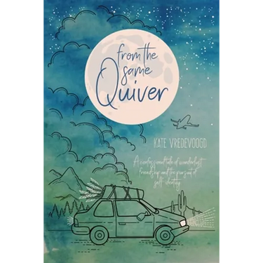 From the Same Quiver: A Confessional Tale of Wanderlust, Friendship and the Pursuit of Self-Identity