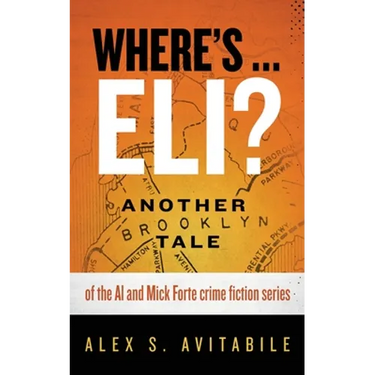 Where's ... Eli?: Another Brooklyn Tale of the Al and Mick Forte crime fiction series