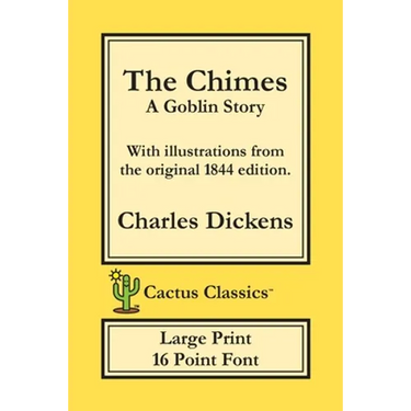 The Chimes (Cactus Classics Large Print): A Goblin Story; 16 Point Font; Large Text; Large Type; Illustrated