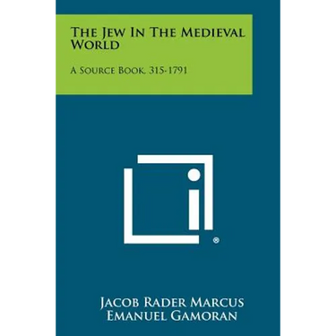 The Jew In The Medieval World: A Source Book, 315-1791