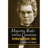 Majority Rule Versus Consensus: The Political Thought of John C. Calhoun