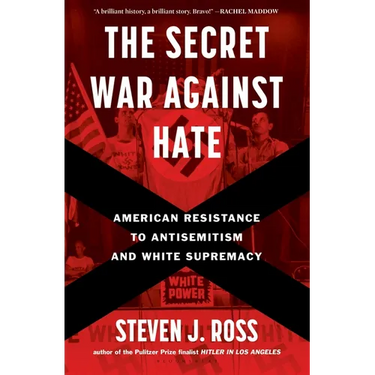 The Secret War Against Hate: American Resistance to Antisemitism and White Supremacy